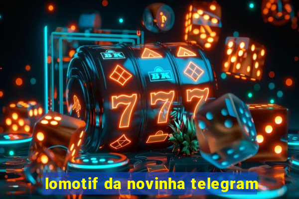 lomotif da novinha telegram